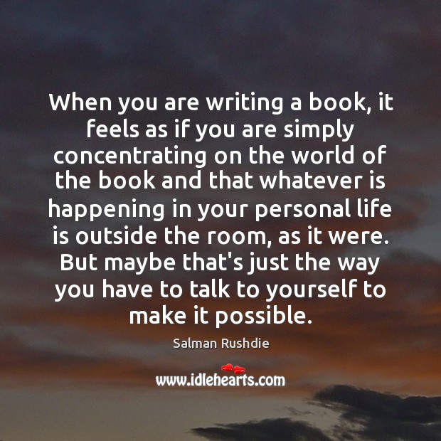 When you are writing a book, it feels as if you are Salman Rushdie Picture Quote