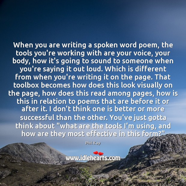 When you are writing a spoken word poem, the tools you’re working Phil Kay Picture Quote