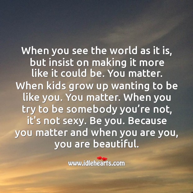 When you are you, you are beautiful. You’re Beautiful Quotes Image