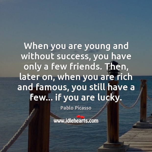 When you are young and without success, you have only a few Pablo Picasso Picture Quote