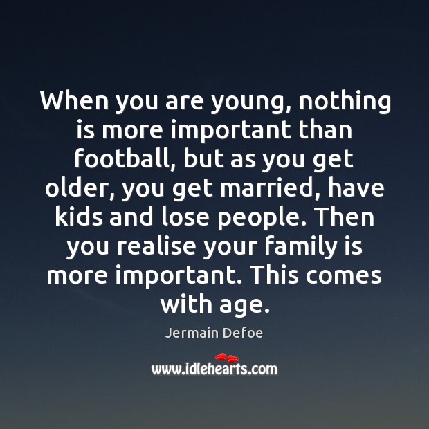 When you are young, nothing is more important than football, but as Family Quotes Image