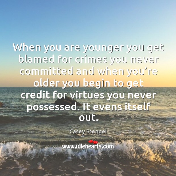 When you are younger you get blamed for crimes you never committed and when you’re Image