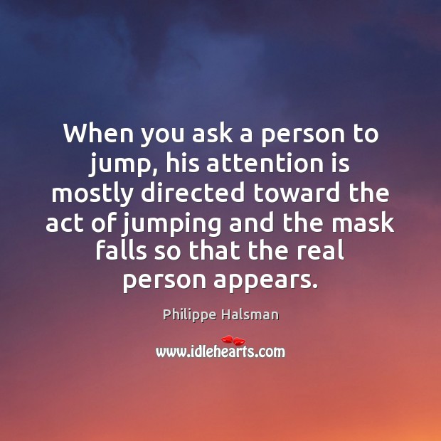 When you ask a person to jump, his attention is mostly directed Image