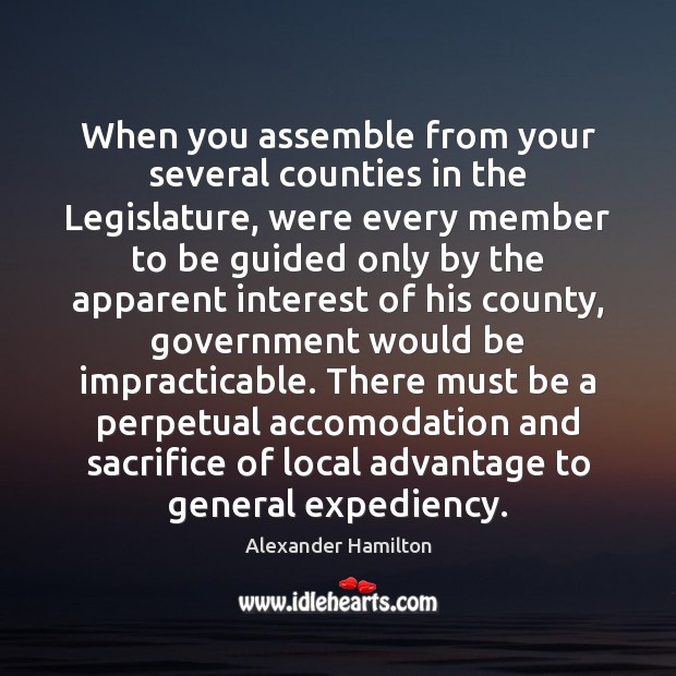 When you assemble from your several counties in the Legislature, were every Image