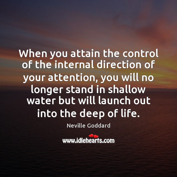 When you attain the control of the internal direction of your attention, Neville Goddard Picture Quote