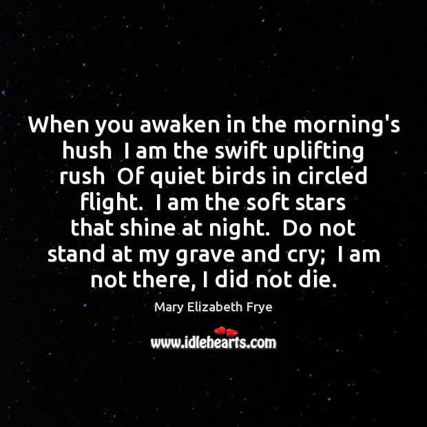 When you awaken in the morning’s hush  I am the swift uplifting Image