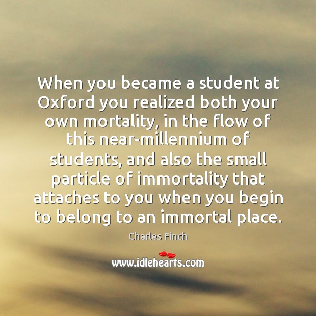 When you became a student at Oxford you realized both your own Charles Finch Picture Quote