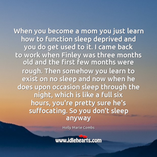 When you become a mom you just learn how to function sleep Holly Marie Combs Picture Quote