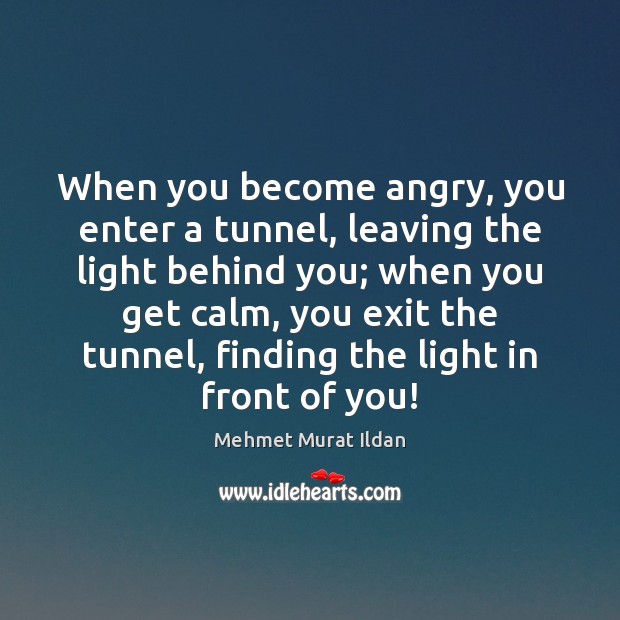 When you become angry, you enter a tunnel, leaving the light behind Image