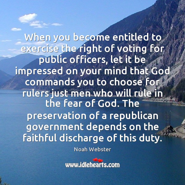When you become entitled to exercise the right of voting for public Noah Webster Picture Quote