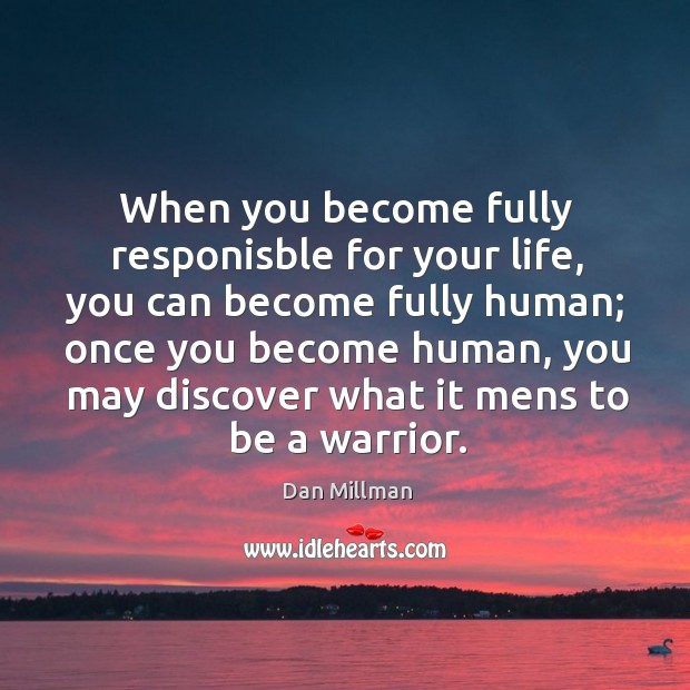 When you become fully responisble for your life, you can become fully Dan Millman Picture Quote