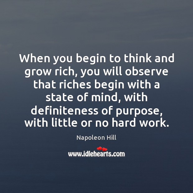 When you begin to think and grow rich, you will observe that Image