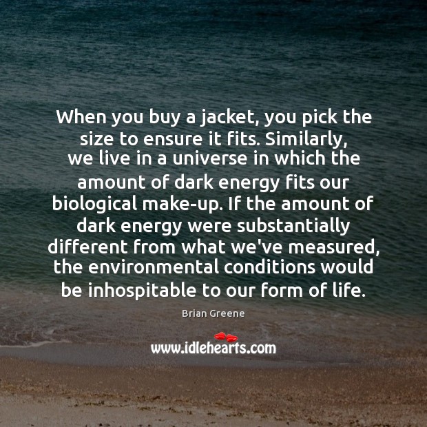When you buy a jacket, you pick the size to ensure it Brian Greene Picture Quote