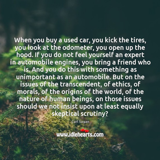 When you buy a used car, you kick the tires, you look Carl Sagan Picture Quote