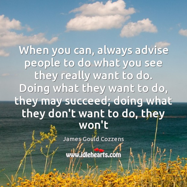 When you can, always advise people to do what you see they James Gould Cozzens Picture Quote