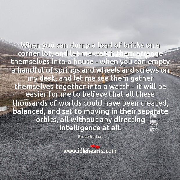 When you can dump a load of bricks on a corner lot, Bruce Barton Picture Quote