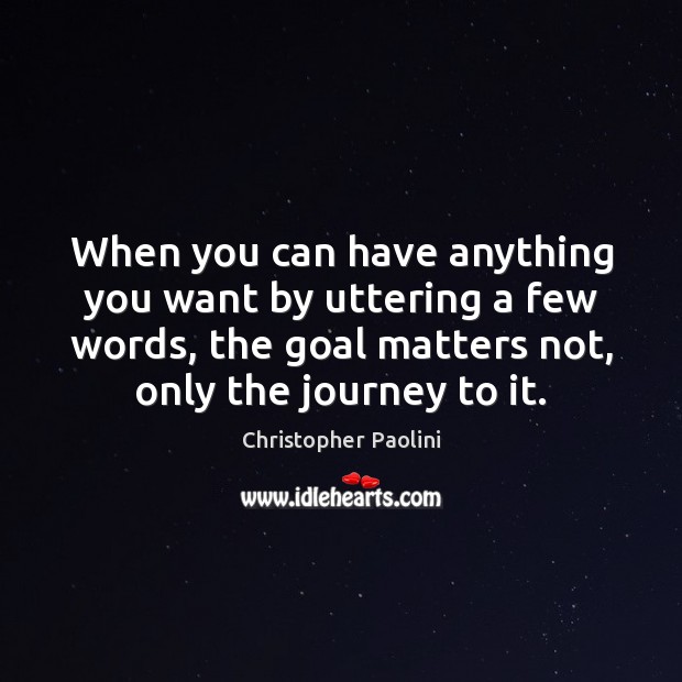When you can have anything you want by uttering a few words, Goal Quotes Image