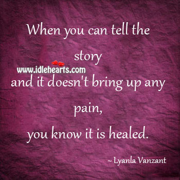 When it doesn’t bring pain, you know it is healed. Iyanla Vanzant Picture Quote