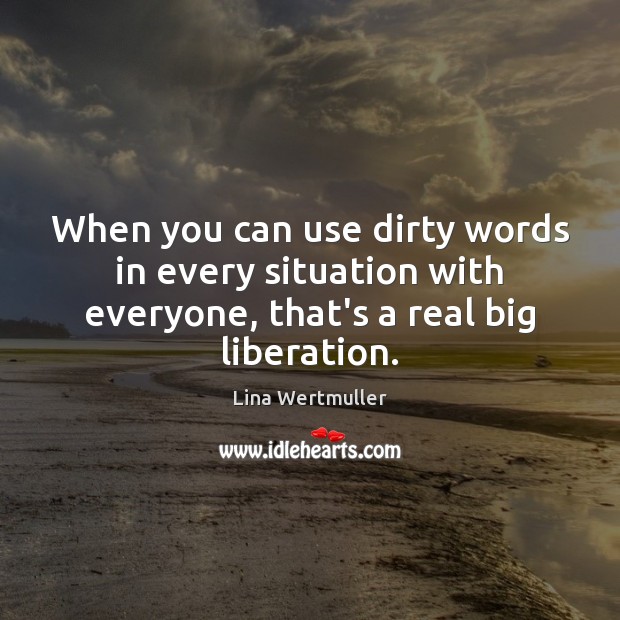 When you can use dirty words in every situation with everyone, that’s Image