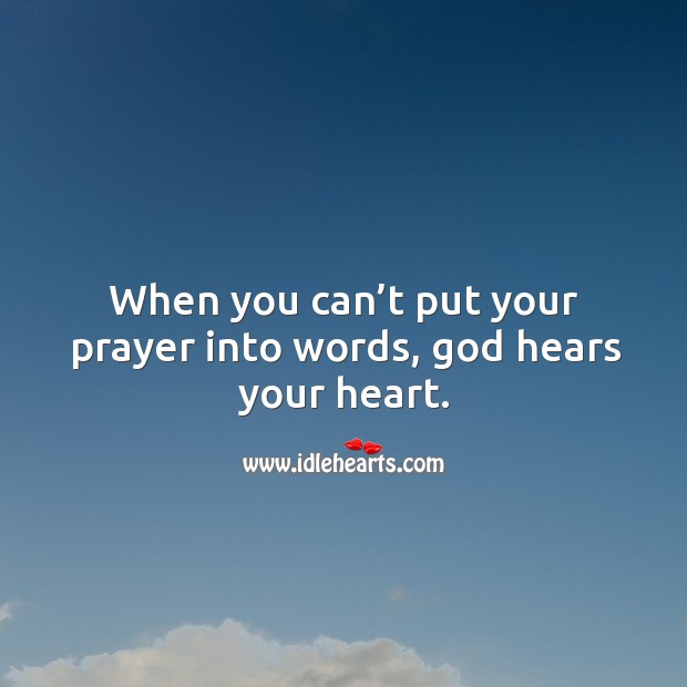 When you can’t put your prayer into words, God hears your heart. Image