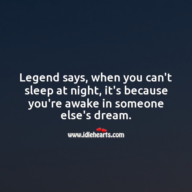 When you can’t sleep at night, it’s because you’re awake in someone’s dream. Funny Quotes Image