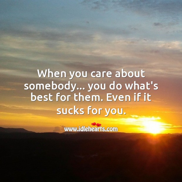 When you care about somebody you do what’s best for them. Love Hurts Quotes Image