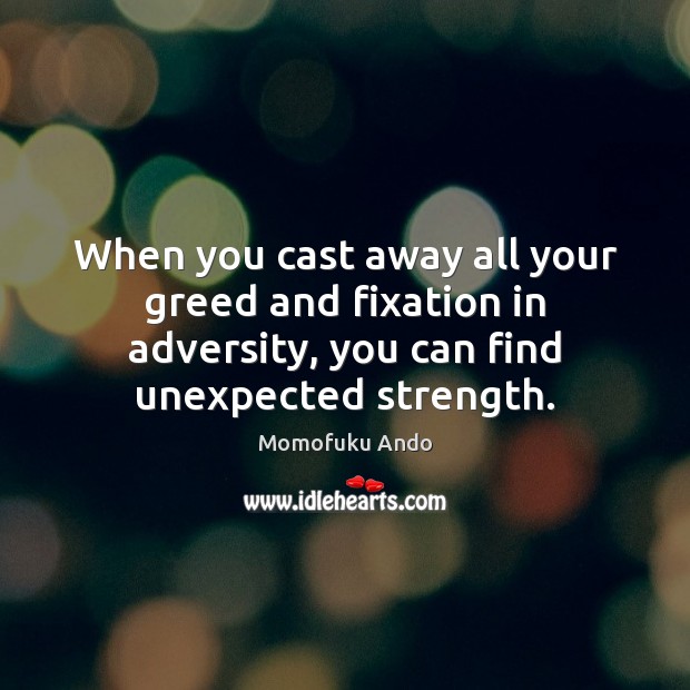 When you cast away all your greed and fixation in adversity, you Image