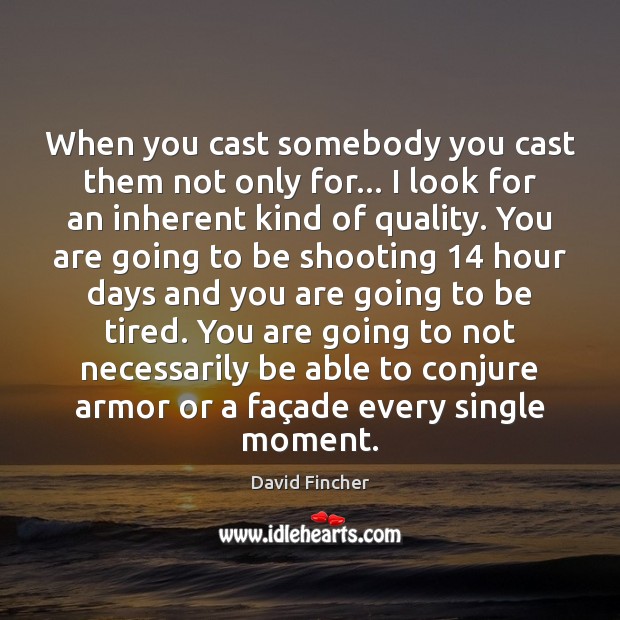 When you cast somebody you cast them not only for… I look David Fincher Picture Quote