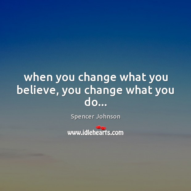 When you change what you believe, you change what you do… Image