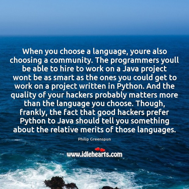 When you choose a language, youre also choosing a community. The programmers Philip Greenspun Picture Quote