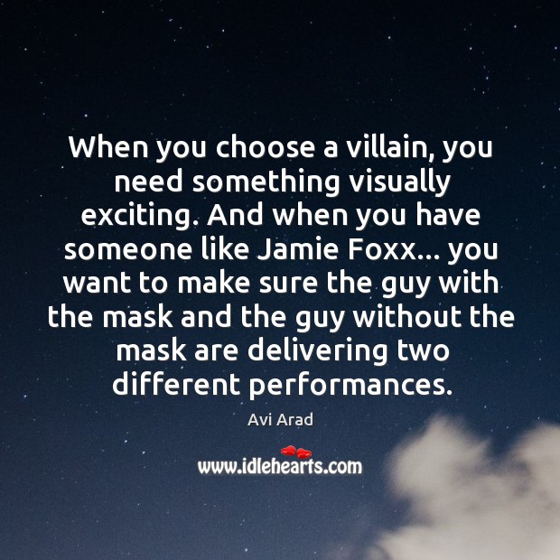When you choose a villain, you need something visually exciting. And when Avi Arad Picture Quote