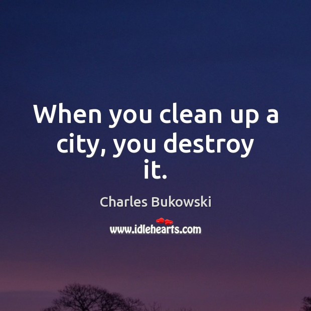 When you clean up a city, you destroy it. Image