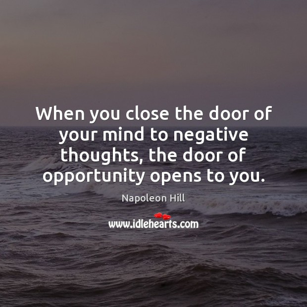 When you close the door of your mind to negative thoughts, the Napoleon Hill Picture Quote