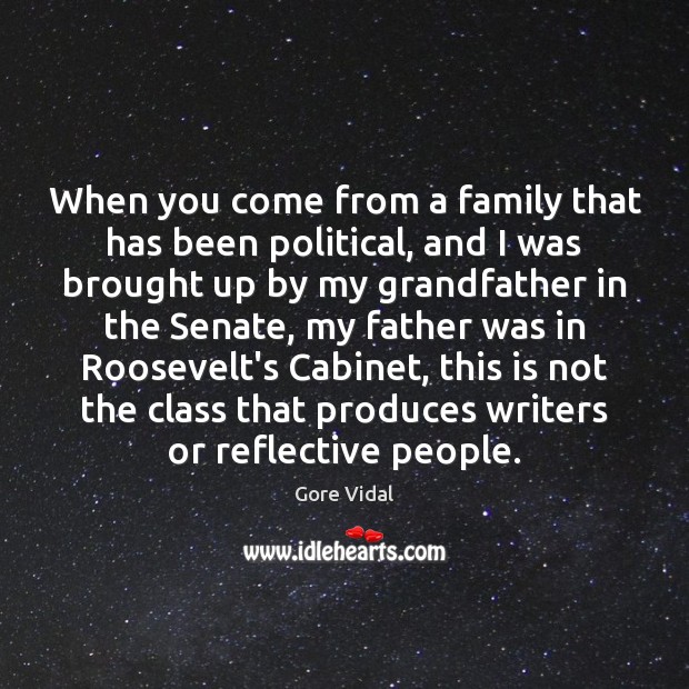When you come from a family that has been political, and I Gore Vidal Picture Quote