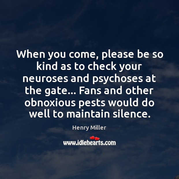 When you come, please be so kind as to check your neuroses Henry Miller Picture Quote