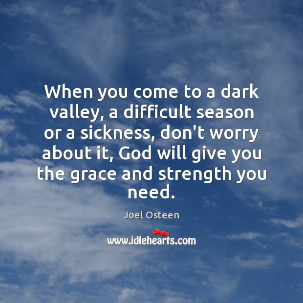 When you come to a dark valley, a difficult season or a Image