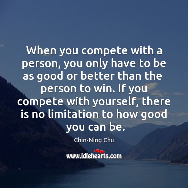When you compete with a person, you only have to be as Image