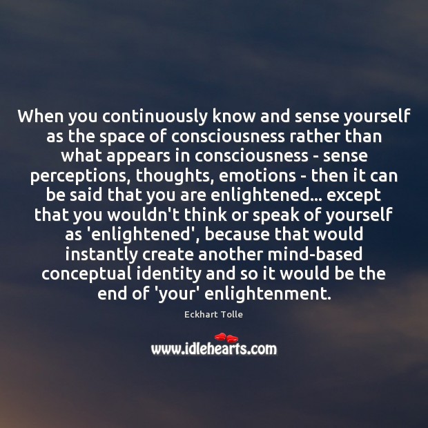 When you continuously know and sense yourself as the space of consciousness Image
