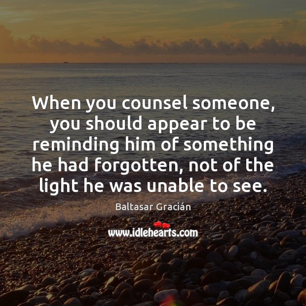 When you counsel someone, you should appear to be reminding him of Image
