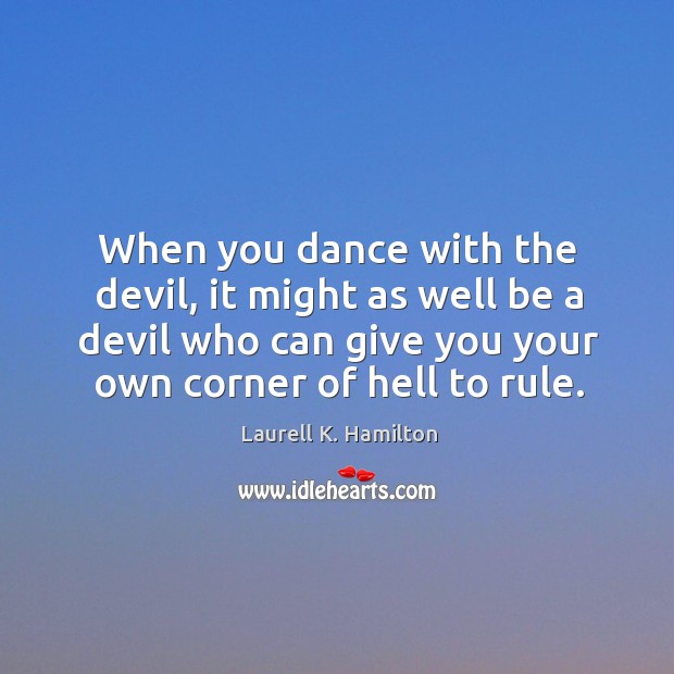 When you dance with the devil, it might as well be a Image