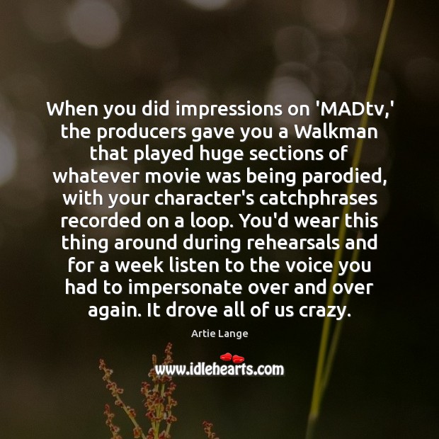 When you did impressions on ‘MADtv,’ the producers gave you a Image