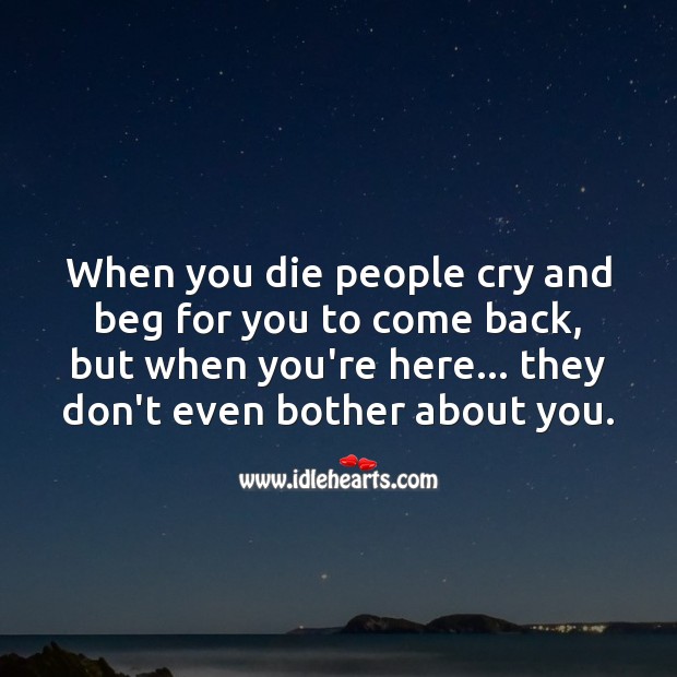 When you die people cry and beg for you to come back Heart Touching Quotes Image