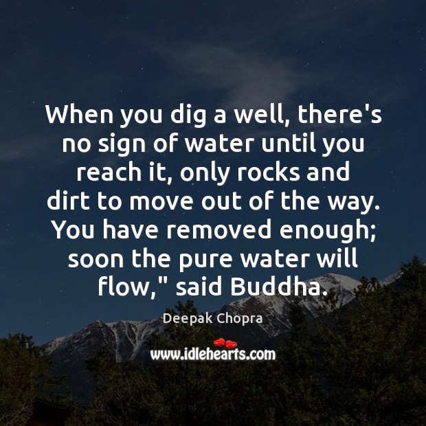 When you dig a well, there’s no sign of water until you Image