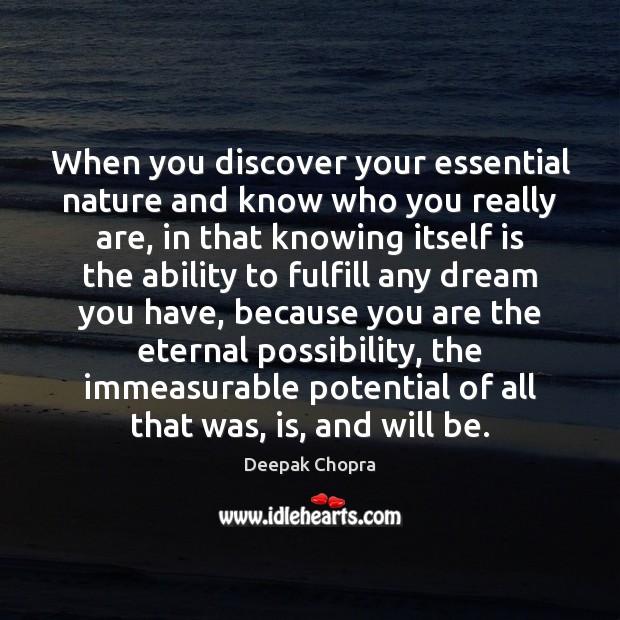 When you discover your essential nature and know who you really are, Deepak Chopra Picture Quote