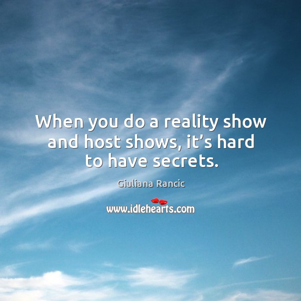 When you do a reality show and host shows, it’s hard to have secrets. Image