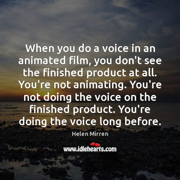 When you do a voice in an animated film, you don’t see Image