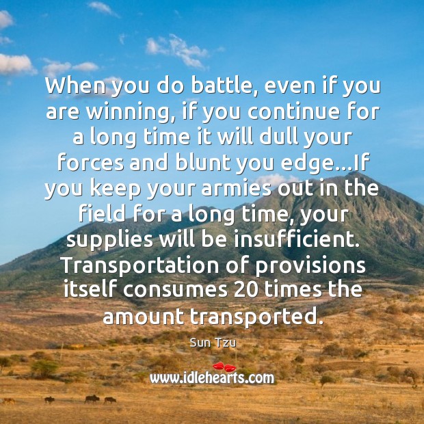 When you do battle, even if you are winning, if you continue Sun Tzu Picture Quote