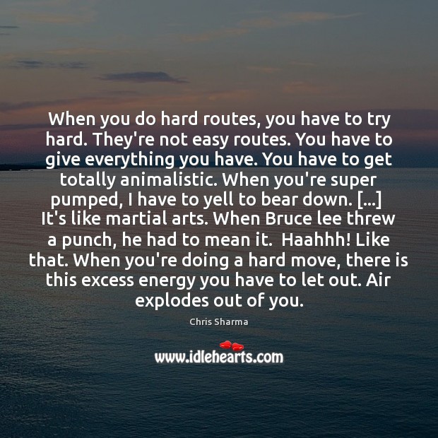 When you do hard routes, you have to try hard. They’re not Chris Sharma Picture Quote