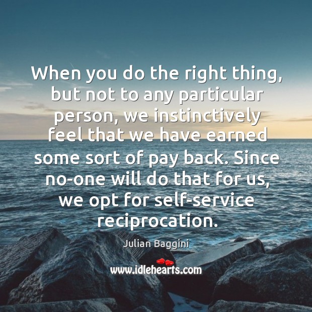 When you do the right thing, but not to any particular person, Julian Baggini Picture Quote