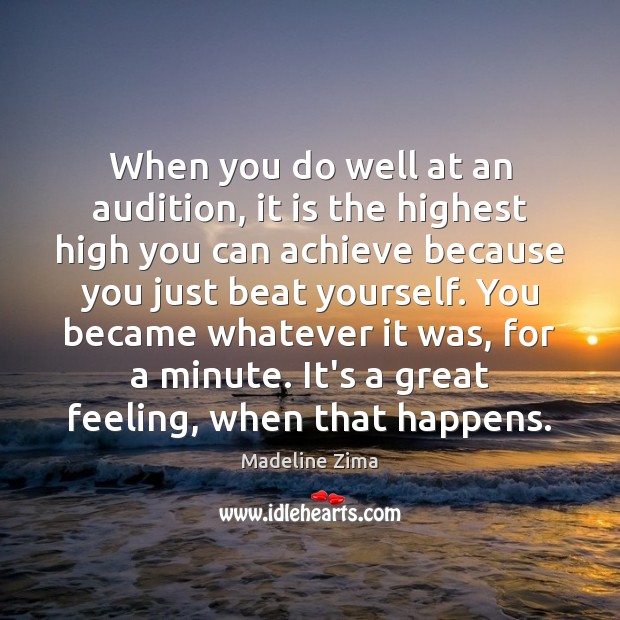 When you do well at an audition, it is the highest high Image